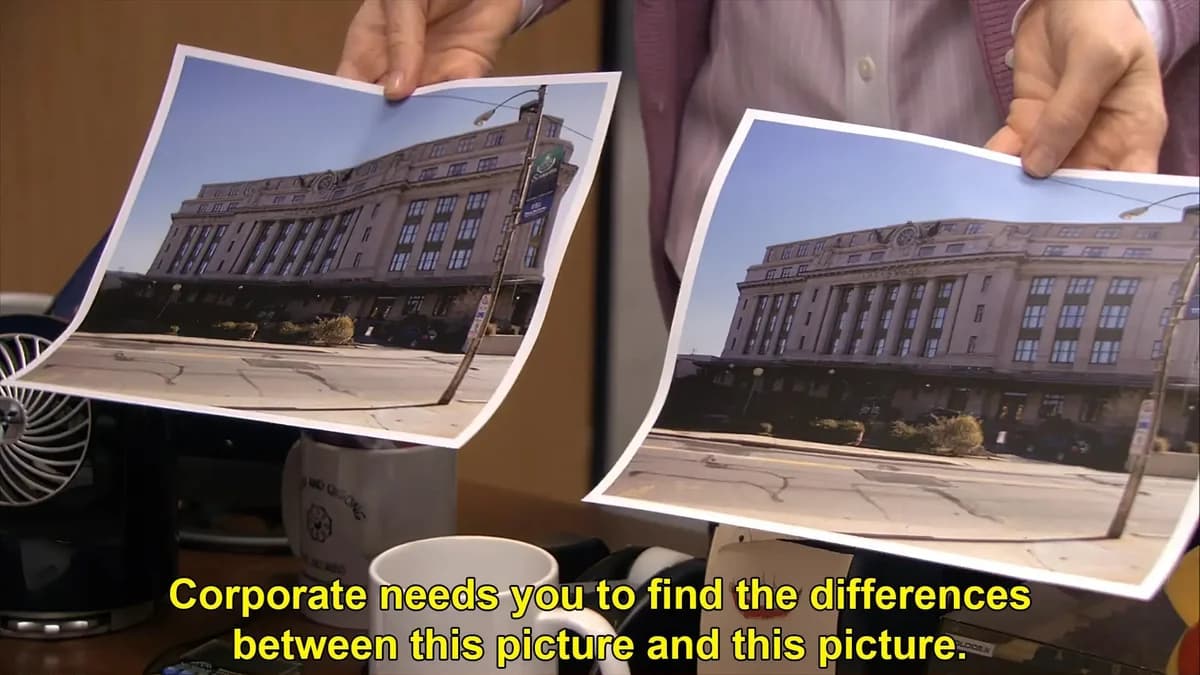 Pam from The Office holds up two photographs. Caption: “Corporate needs you to find the differences between this picture and this picture.”